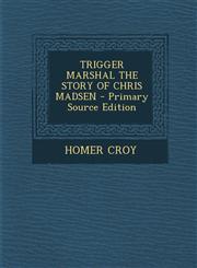 Trigger Marshal the Story of Chris Madsen - Primary Source Edition,1293802352,9781293802359