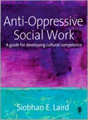 Anti-Oppressive Social Work: A Guide for Developing Cultural Competence,1412912369,9781412912365