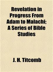Revelation in Progress From Adam to Malachi; A Series of Bible Studies,1154834093,9781154834093