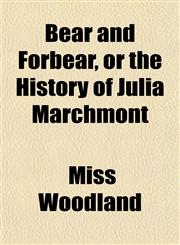 Bear and Forbear, or the History of Julia Marchmont,1151911771,9781151911773