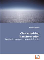 Characterizing Transformation Hugolian Innovations in Novelistic Practice,3639136578,9783639136579