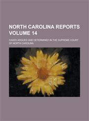 North Carolina Reports; Cases Argued and Determined in the Supreme Court of North Carolina Volume 14,1236811534,9781236811530