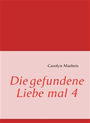 Die gefundene Liebe mal 4,3842326505,9783842326507