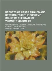 Reports of Cases Argued and Determined in the Supreme Court of the State of Vermont; Reported by the Judges of Said Court, Agreeably to a Statute Law,1154245586,9781154245585