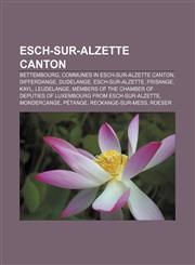 Esch-sur-Alzette canton Bettembourg, Communes in Esch-sur-Alzette canton, Differdange, Dudelange, Esch-sur-Alzette, Frisange, Kayl, Leudelange,115782711X,9781157827115