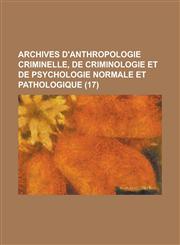Archives D'Anthropologie Criminelle, de Criminologie Et de Psychologie Normale Et Pathologique (17 ),1153489724,9781153489720
