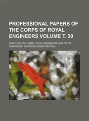 Professional papers of the Corps of Royal Engineers Volume т. 30,1232038598,9781232038597