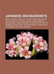 Japanese Zen Buddhists Matsuo Bashō, Dōgen, D. T. Suzuki, Masao Abe, Ichirō Ozawa, Sokei-an, Shunryu Suzuki, Taizan Maezumi, Hakuin Ekaku,1155363485,9781155363486