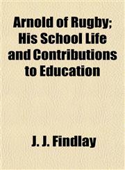 Arnold of Rugby; His School Life and Contributions to Education,1154631990,9781154631999