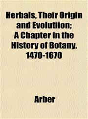 Herbals, Their Origin and Evolutiion; A Chapter in the History of Botany, 1470-1670,1151468606,9781151468604