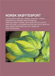 Norsk skøytesport Hurtigløp på skøyter i Norge, Ishockey i Norge, Presidenter i Norges Skøyteforbund, Skøyteklubber i Norge,1232791520,9781232791522
