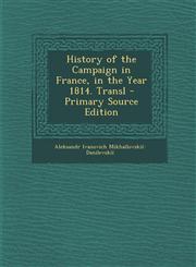 History of the Campaign in France, in the Year 1814. Transl - Primary Source Edition,1289996008,9781289996000