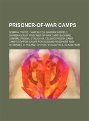 Prisoner-of-war camps Norman Cross, Camp Bucca, Bagram Airfield, Omarska camp, Prisoner-of-war camp, Baghdad Central Prison, Stalag II-B,1234602288,9781234602284