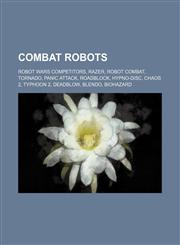 Combat robots Robot Wars competitors, Razer, Robot combat, Tornado, Panic Attack, Roadblock, Hypno-Disc, Chaos 2, Typhoon 2, Deadblow, Blendo, BioHazard,1158049102,9781158049103