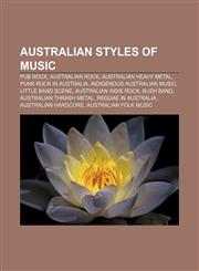 Australian styles of music Pub rock, Australian rock, Australian heavy metal, Punk rock in Australia, Indigenous Australian music,1157534023,9781157534020