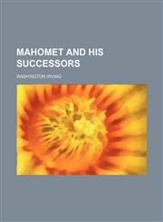 Mahomet and his successors,1154268454,9781154268454