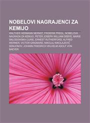 Nobelovi nagrajenci za kemijo Walther Hermann Nernst, Friderik Pregl, Nobelova nagrada za kemijo, Peter Joseph William Debye,1233012525,9781233012527