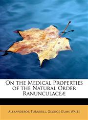 On the Medical Properties of the Natural Order Ranunculaceæ,1116385260,9781116385267