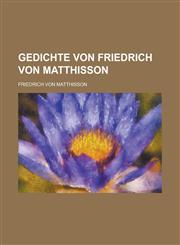 Gedichte Von Friedrich Von Matthisson,1234558238,9781234558239