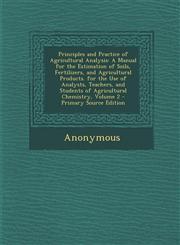 Principles and Practice of Agricultural Analysis A Manual for the Estimation of Soils, Fertilizers, and Agricultural Products. for the Use of Analyst,1295505290,9781295505296
