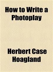 How to Write a Photoplay,1154480305,9781154480306