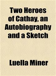 Two Heroes of Cathay, an Autobiography and a Sketch,1152088963,9781152088962