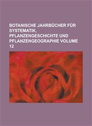 Botanische Jahrbücher für Systematik, Pflanzengeschichte und Pflanzengeographie Volume 12,1230089519,9781230089515