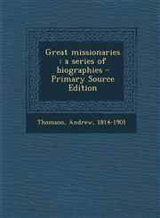 Great Missionaries A Series of Biographies - Primary Source Edition,1294657747,9781294657743