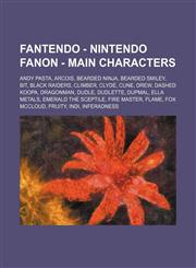 Fantendo - Nintendo Fanon - Main Characters Andy Pasta, Arcois, Bearded Ninja, Bearded Smiley, Bit, Black Raiders, Climber, Clyde, Cune, DREW, Dashed Koopa, DragonMan, Dudle, Dudlette, Dupmal, Ella Metals, Emerald the Sceptile, Fire Master, Flame, Fox Mc,1234717980,9781234717988