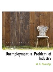 Unemployment a Problem of Industry,111693552X,9781116935523