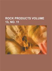 Rock Products Volume 13, no. 11,1236877535,9781236877536
