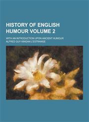 History of English Humour; With an Introduction Upon Ancient Humour Volume 2,123026373X,9781230263731