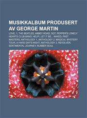 Musikkalbum produsert av George Martin Love, 1, The Beatles, Abbey Road, Sgt. Pepper's Lonely Hearts Club Band, Help!, Let It Be... Naked,1232812684,9781232812685