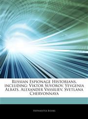 Articles On Russian Espionage Historians, including Viktor Suvorov, Yevgenia Albats, Alexander Vassiliev, Svetlana Chervonnaya,1243016280,9781243016287