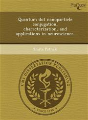 Quantum dot nanoparticle conjugation, characterization, and applications in neuroscience.,1248996755,9781248996751