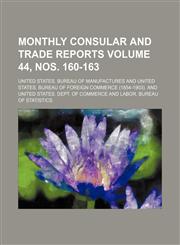Monthly consular and trade reports Volume 44, nos. 160-163,1130465799,9781130465792