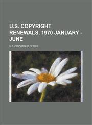 U.S. Copyright Renewals, 1970 January - June,1153735245,9781153735247