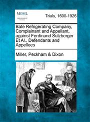 Bate Refrigerating Company, Complainant and Appellant, against Ferdinand Sulzberger Et Al., Defendants and Appellees,1275493548,9781275493544