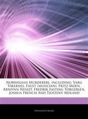 Articles On Norwegian Murderers, including Varg Vikernes, Faust (musician), Fritz Moen, Arnfinn Nesset, Fredrik Fasting Torgersen, Joshua French And Tjostolv Moland,1244750832,9781244750838