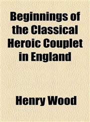 Beginnings of the Classical Heroic Couplet in England,1154536009,9781154536003