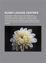 Rugby league centres Greg Inglis, Jamie Lyon, Ellery Hanley, Dally Messenger, Justin Hodges, Mal Meninga, Israel Folau, Brad Fittler,1233283413,9781233283415