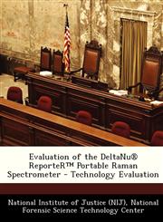 Evaluation of the Deltanu (R) Reporter Portable Raman Spectrometer - Technology Evaluation,1249361036,9781249361039
