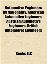 Automotive Engineers by Nationality American Automotive Engineers, Austrian Automotive Engineers, British Automotive Engineers,1158128266,9781158128266