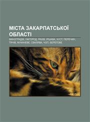 Mista Zakarpat·sʹkoï oblasti Vynohradiv, Uzhhorod, Rakhiv, Irshava, Khust, Perechyn, Tyachiv, Mukacheve, Svalyava, Chop, Berehove,1233808656,9781233808656