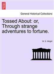 Tossed About or, Through strange adventures to fortune.,1240892292,9781240892297