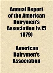 Annual Report of the American Dairymen's Association (v.15 1879),1153281007,9781153281003