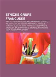 Etničke grupe Francuske Hrvati u Francuskoj, Indijanci, Francuska Gvajana, Poljaci, Kastiljci, Talijani, Portugalci, Francuzi, Flamanci,1233024752,9781233024759