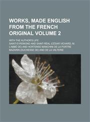 Works, made English from the French original; With the author's life Volume 2,1230150358,9781230150352