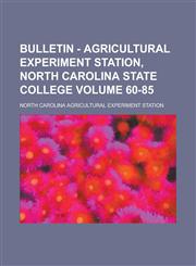 Bulletin - Agricultural Experiment Station, North Carolina State College Volume 60-85,1234067528,9781234067526