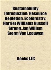 Sustainability Introduction Resource Depletion, Ecoforestry, Harriet Williams Russell Strong, Jan Willem Storm Van Leeuwen,115696394X,9781156963944